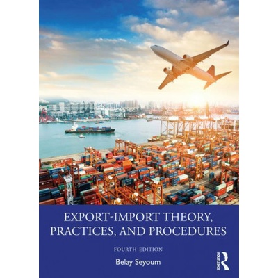 Export-Import Theory, Practices, and Procedures | Seyoum, Belay