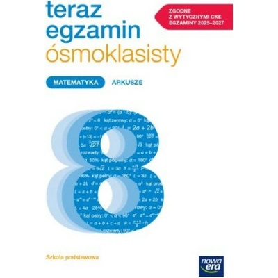 Teraz egzamin ósmoklasisty. Matematyka. Szkoła Podstawowa klasy 4-8. Arkusze egzaminacyjne 2024/2025
