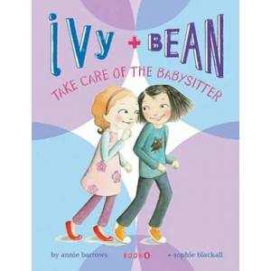Ivy and Bean Take Care of the Babysitter: Book 4 | Annie Barrows (2008)