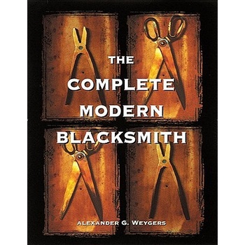 The Complete Modern Blacksmith - A. Weigers