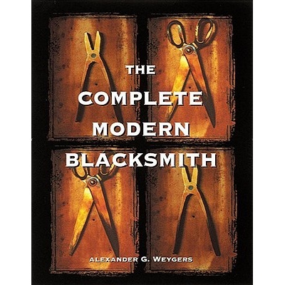 The Complete Modern Blacksmith - A. Weigers