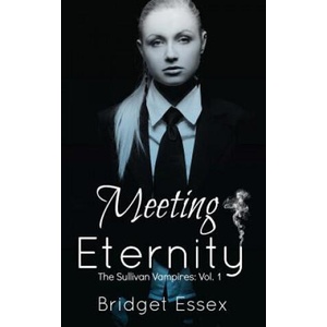 Meeting Eternity (The Sullivan Vampires, Volume 1: Books 1-3) | Bridget Essex (ISBN: 9781530201815)