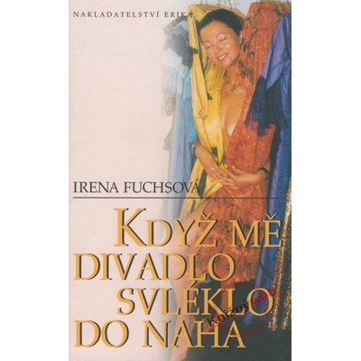 Když mě divadlo svléklo do naha - Irena Fuchsová