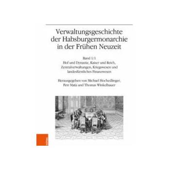 Image 1 of Verwaltungsgeschichte der Habsburgermonarchie in der Frühen Neuzeit | Thomas Winkelbauer, Michael Hochedlinger, Petr Mata