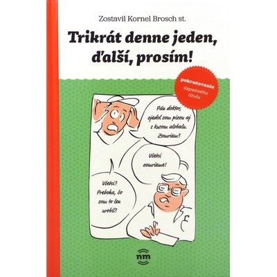 Trikrát denne jeden, ďalší prosím!