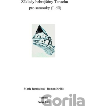 Základy hebrejštiny Tanachu pro samouky I. díl - Marie Roubalová, Roman Králik