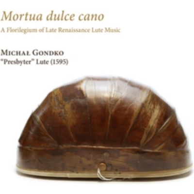 MICHAL GONDKO - Mortua Dulce Cano. A Florilegium Of Late Renaissance Lute Music CD