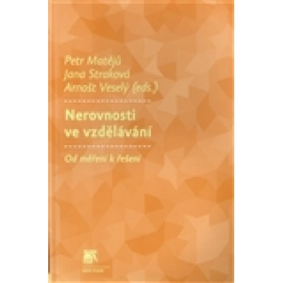 Nerovnosti ve vzdělávání - Petr Matějů, Jana Straková, Arnošt Veselý