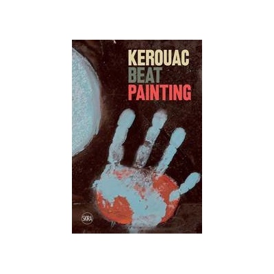 Kerouac: Beat Painting Sandrina Bandera;Alessandro Castiglioni