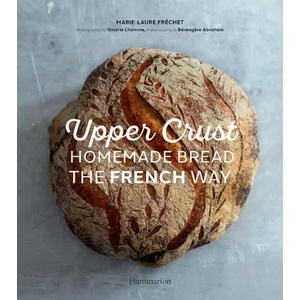 Upper Crust: Homemade Bread the French Way | Marie-Laure Frechet (ISBN: 9782081517073)
