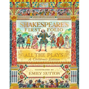 Shakespeare's First Folio: All The Plays - William Shakespeare, Emily Sutton