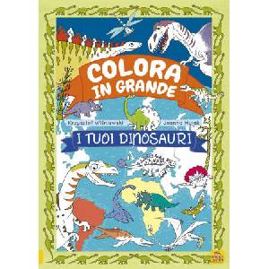 tuoi dinosauri. Colora in grande | Krzjsztof Wísniewski, Joanna Myjak (2020)