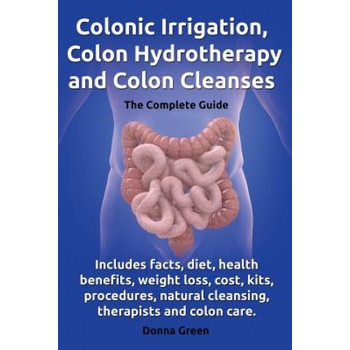 Colonic Irrigation, Colon Hydrotherapy and Colon Cleanses. Includes facts, diet, health benefits, weight loss, cost, kits, procedures, natural cleansin