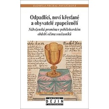 Odpadlíci, noví křesťané a obyvatelé zpapeženělí - Radmila Prchal Pavlíčková