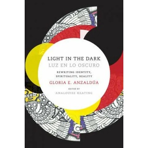 Light in the Dark/Luz en lo Oscuro | Gloria Anzaldua (ISBN: 9780822360094)