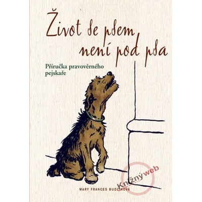 Život se psem není pod psa. Příručka pravověrného pejskaře