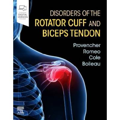 Disorders of the Rotator Cuff and Biceps Tendon | Provencher, Matthew T, MD, Brian J. Cole, Anthony A Romeo, Boileau, Pascal, Professeur, Verma, Nikhil, MD