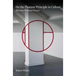 On the Pleasure Principle in Culture | Robert Pfaller (ISBN: 9781781681749)