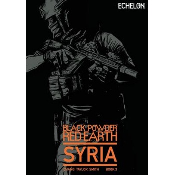 Black Powder Red Earth Syria V3: Evergreen | Josh Taylor, Kane Smith, Jon Chang