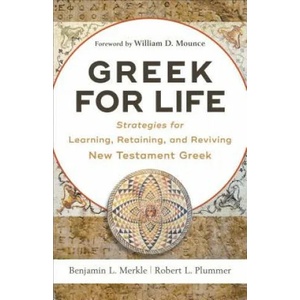 Greek for Life - Strategies for Learning, Retaining, and Reviving New Testament Greek | Benjamin L. Merkle, Robert L. Plummer, William Mounce (ISBN: 9780801093203)