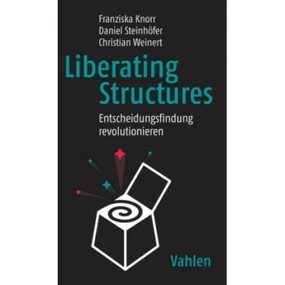 Liberating Structures | Franziska Knorr, Daniel Steinhöfer, Christian Weinert