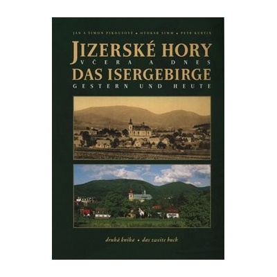 Jizerské hory včera a dnes - druhá kniha Jan a Šimon Pikousové, Otokar Simm, Petr Kurtin