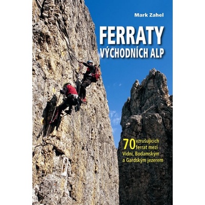 Ferraty Východních Alp - 70 vzrušujících ferrat mezi Vídní, Bodamským a Gardským