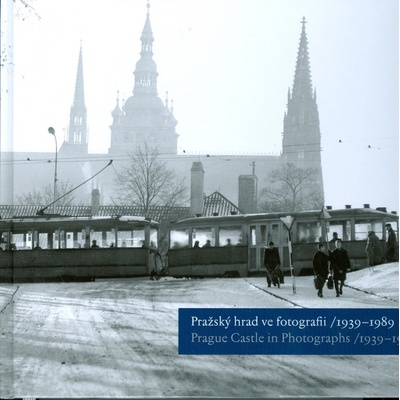 Pražský hrad ve fotografii 1939-1989 / Prague Castle in Photographs 1939-1989