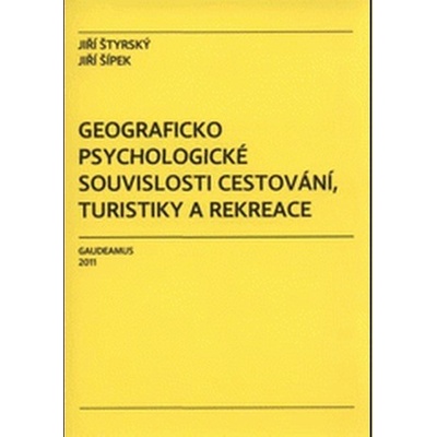 Geograficko psychologické souvislosti cestování, turistiky a rekreace - Štyrský Jiří: Šípek Jiří