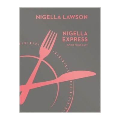 Nigella Express: Good Food Fast - Nigella Lawson
