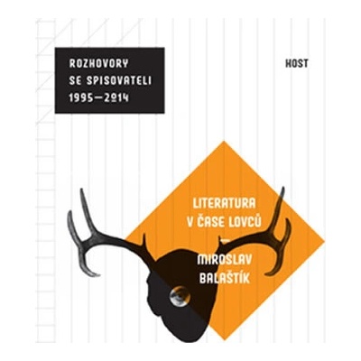 Literatura v čase lovců rozhovory se spisovateli 1995 - 2014 - Balaštík Miroslav