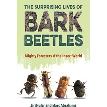 The Surprising Lives of Bark Beetles: Mighty Foresters of the Insect World Hulcr JiriPaperback