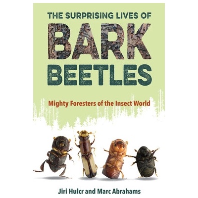 The Surprising Lives of Bark Beetles: Mighty Foresters of the Insect World Hulcr JiriPaperback