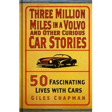 Three Million Miles in a Volvo and Other Curious Car Stories - 50 Fascinating Lives with Cars Chapman Giles