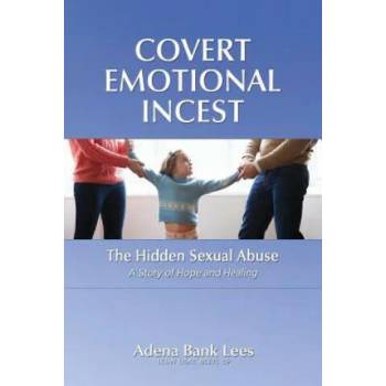 Image 1 of Covert Emotional Incest: The Hidden Sexual Abuse: A Story of Hope and Healing | Adena Bank Lees Lcsw