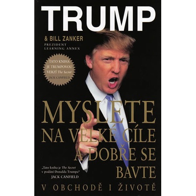 Myslete na velké cíle a dobře se bavte v obchodě i životě - J. Trump Donald, Bill Zanker
