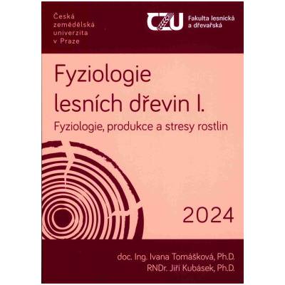 Fyziologie lesních dřevin I Fyziologie produkce a stresy rostlin - Tomášková Ivana Kubásek Jiří