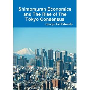 Shimomuran Economics and The Rise of The Tokyo Consensus | George Tait Edwards (ISBN: 9781291929942)