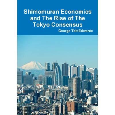 Shimomuran Economics and The Rise of The Tokyo Consensus | George Tait Edwards