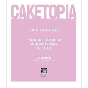 Caketopia | Wilson, Sheri (ISBN: 9781645673941)