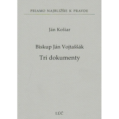 Biskup Ján Vojtaššák - Tri dokumenty - Ján Košiar