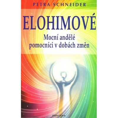 Petra Schneider: Elohimové - Mocní andělé pomocníci v dobách změn
