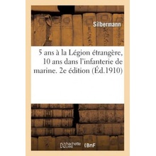 5 ANS A La Legion Etrangere, 10 ANS Dans l'Infanterie de Marine. Souvenirs de Campagne. 2e Edition