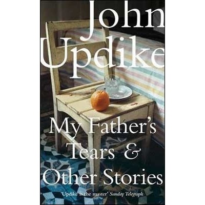 My Father\'s Tears and Other Stories - John Updike