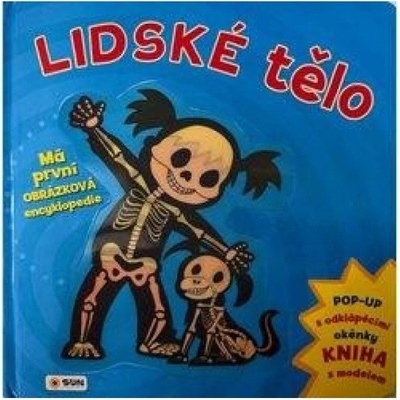 Lidské tělo - Má první obrázková encyklopedie NAKLADATELSTVÍ SUN s.r.o.