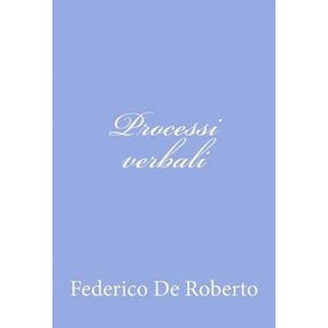 Processi verbali | Federico De Roberto (ISBN: 9781480002593)