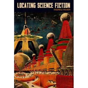 Locating Science Fiction | Andrew Milner (ISBN: 9781781381168)