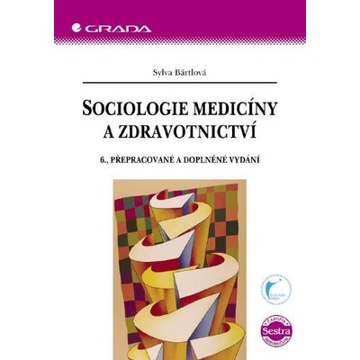 Bártlová Sylva - Sociologie medicíny a zdravotnictví -- 6., přepracované a doplněné vydání – Hledejceny.cz