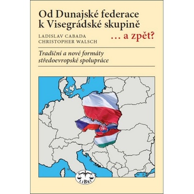 Od Dunajské federace k Visegrádské- Ladislav Cabada; Christopher Walsch