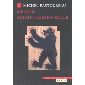 Medvěd. Příběh svrženého krále - Michel Pastoureau